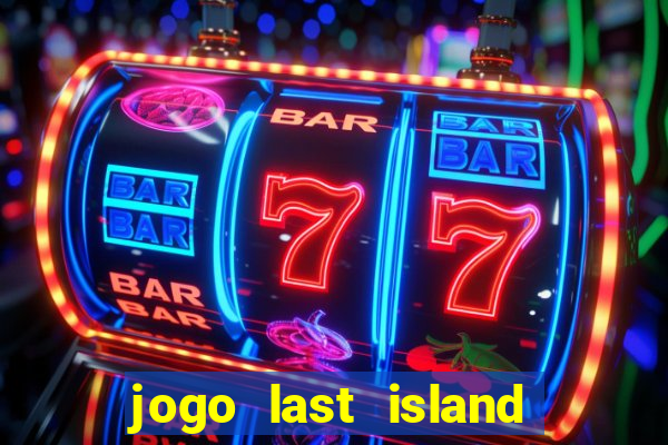 jogo last island of survival